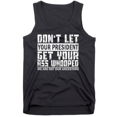 DonT Let Your President Get Your Ass Whooped Tank Top