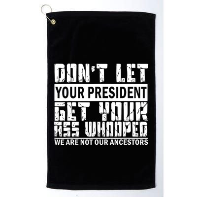 DonT Let Your President Get Your Ass Whooped Golf Towel