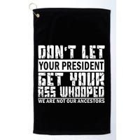 DonT Let Your President Get Your Ass Whooped Golf Towel