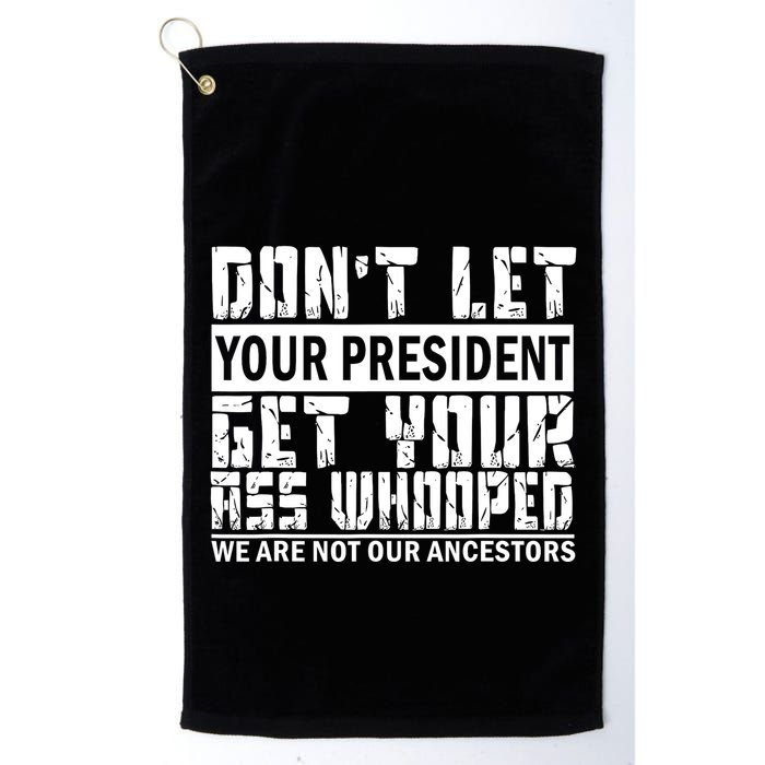 DonT Let Your President Get Your Ass Whooped Golf Towel