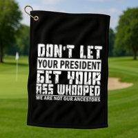 DonT Let Your President Get Your Ass Whooped Golf Towel