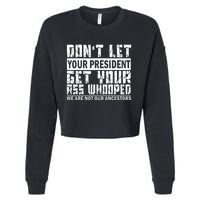 DonT Let Your President Get Your Ass Whooped Cropped Pullover Crew