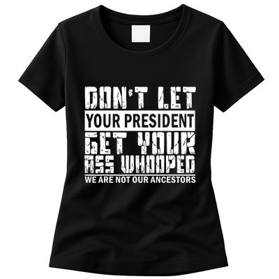 DonT Let Your President Get Your Ass Whooped Womens T-Shirt
