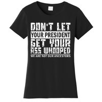 DonT Let Your President Get Your Ass Whooped Women's T-Shirt