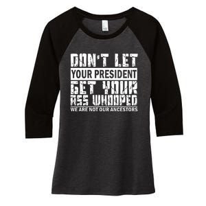 DonT Let Your President Get Your Ass Whooped Women's Tri-Blend 3/4-Sleeve Raglan Shirt