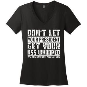 DonT Let Your President Get Your Ass Whooped Women's V-Neck T-Shirt