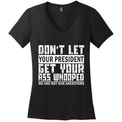 DonT Let Your President Get Your Ass Whooped Women's V-Neck T-Shirt