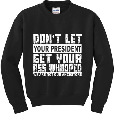 DonT Let Your President Get Your Ass Whooped Kids Sweatshirt