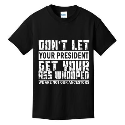 DonT Let Your President Get Your Ass Whooped Kids T-Shirt
