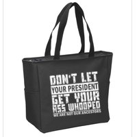 DonT Let Your President Get Your Ass Whooped Zip Tote Bag