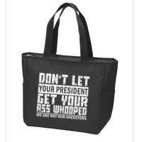 DonT Let Your President Get Your Ass Whooped Zip Tote Bag