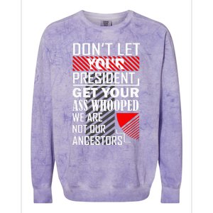 DonT Let Your President Get Your Ass Whooped Colorblast Crewneck Sweatshirt