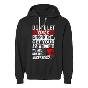 DonT Let Your President Get Your Ass Whooped Garment-Dyed Fleece Hoodie