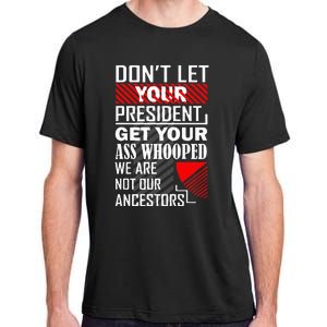 DonT Let Your President Get Your Ass Whooped Adult ChromaSoft Performance T-Shirt