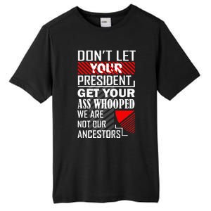 DonT Let Your President Get Your Ass Whooped Tall Fusion ChromaSoft Performance T-Shirt