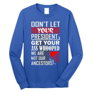 DonT Let Your President Get Your Ass Whooped Long Sleeve Shirt