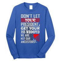 DonT Let Your President Get Your Ass Whooped Long Sleeve Shirt