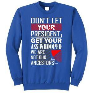 DonT Let Your President Get Your Ass Whooped Sweatshirt