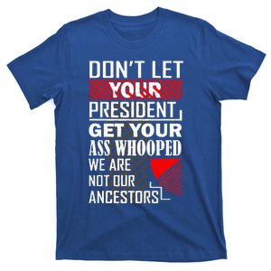 DonT Let Your President Get Your Ass Whooped T-Shirt