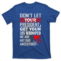 DonT Let Your President Get Your Ass Whooped T-Shirt