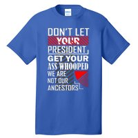 DonT Let Your President Get Your Ass Whooped Tall T-Shirt