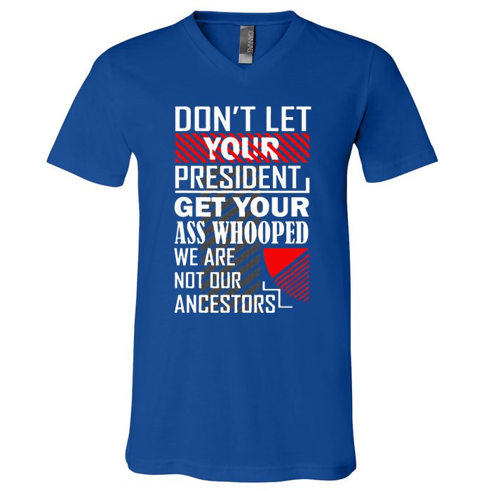 DonT Let Your President Get Your Ass Whooped V-Neck T-Shirt