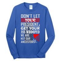 DonT Let Your President Get Your Ass Whooped Tall Long Sleeve T-Shirt