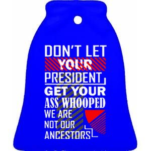 DonT Let Your President Get Your Ass Whooped Ceramic Bell Ornament