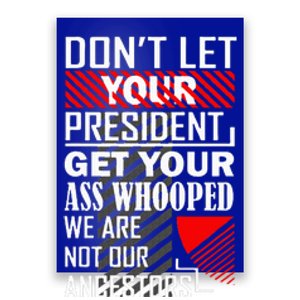 DonT Let Your President Get Your Ass Whooped Poster