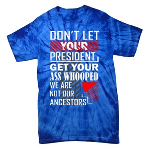 DonT Let Your President Get Your Ass Whooped Tie-Dye T-Shirt