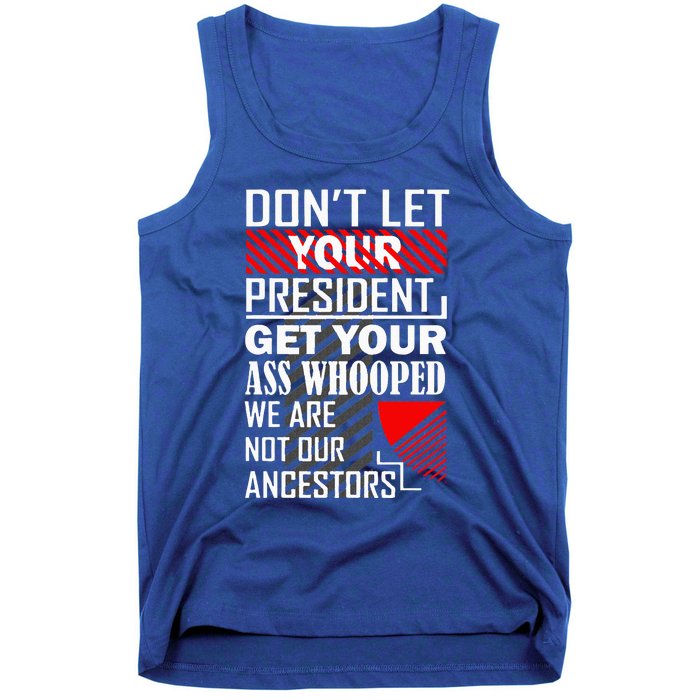 DonT Let Your President Get Your Ass Whooped Tank Top