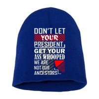 DonT Let Your President Get Your Ass Whooped Short Acrylic Beanie