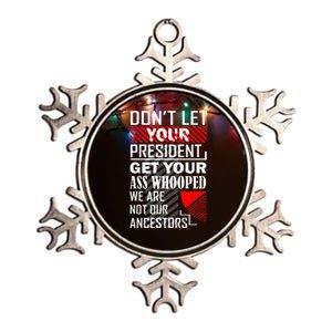 DonT Let Your President Get Your Ass Whooped Metallic Star Ornament