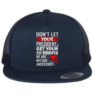 DonT Let Your President Get Your Ass Whooped Flat Bill Trucker Hat