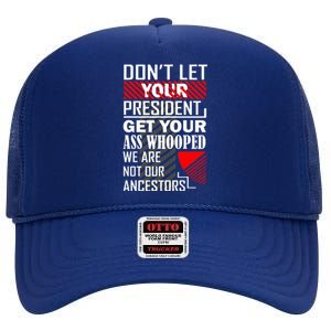 DonT Let Your President Get Your Ass Whooped High Crown Mesh Back Trucker Hat