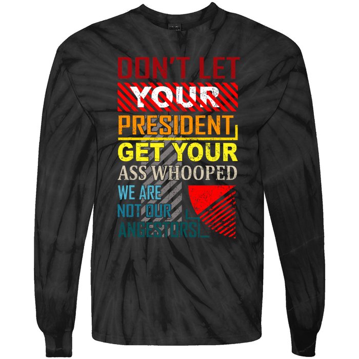 DonT Let Your President Get Your Ass Whooped Vintage Funny Tie-Dye Long Sleeve Shirt