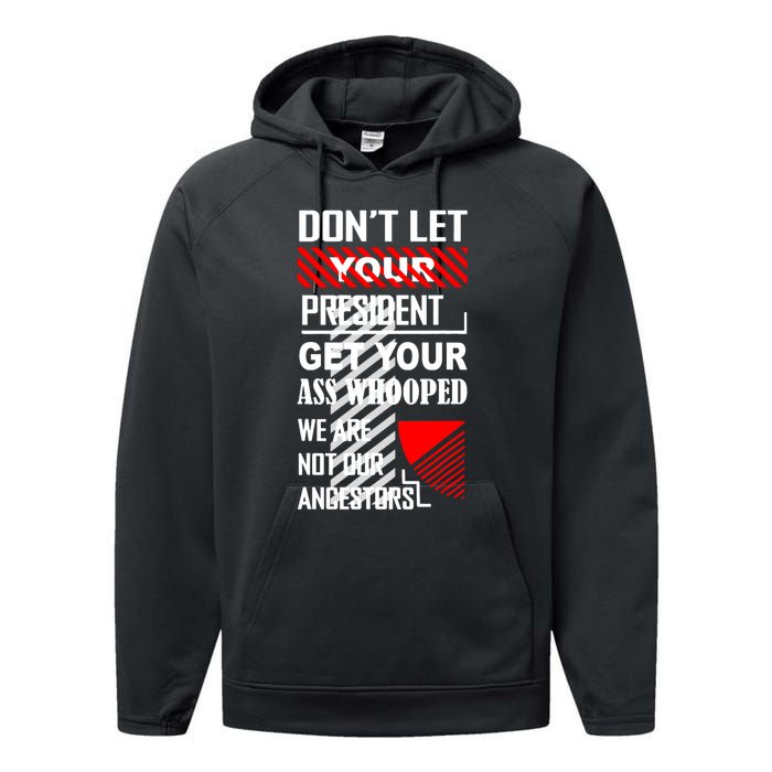 DonT Let Your President Get Your Ass Whooped Performance Fleece Hoodie