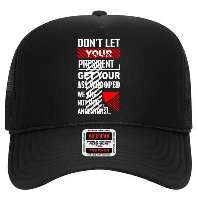 DonT Let Your President Get Your Ass Whooped High Crown Mesh Back Trucker Hat