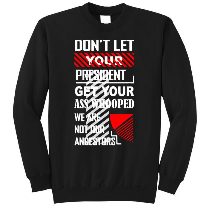 DonT Let Your President Get Your Ass Whooped Sweatshirt