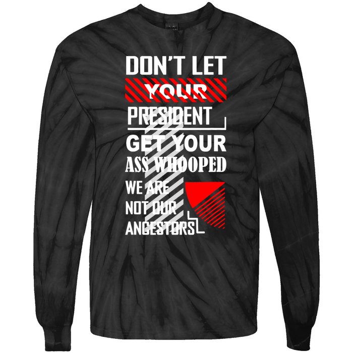 DonT Let Your President Get Your Ass Whooped Tie-Dye Long Sleeve Shirt