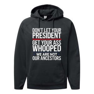 Dont Let Your President Get Your Whooped Not Ancestors Funny Performance Fleece Hoodie