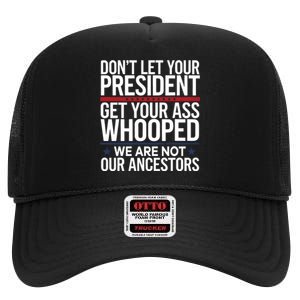 Dont Let Your President Get Your Whooped Not Ancestors Funny High Crown Mesh Back Trucker Hat