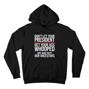 Dont Let Your President Get Your Whooped Not Ancestors Funny Hoodie