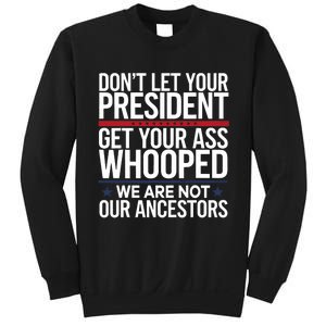 Dont Let Your President Get Your Whooped Not Ancestors Funny Sweatshirt