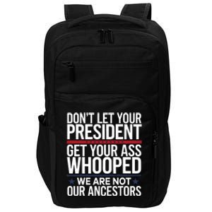 Dont Let Your President Get Your Whooped Not Ancestors Funny Impact Tech Backpack