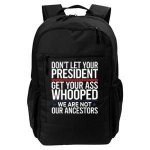 Dont Let Your President Get Your Whooped Not Ancestors Funny Daily Commute Backpack