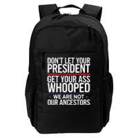 Dont Let Your President Get Your Whooped Not Ancestors Funny Daily Commute Backpack