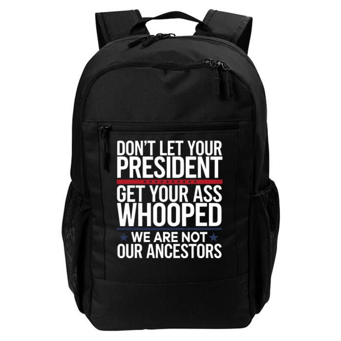 Dont Let Your President Get Your Whooped Not Ancestors Funny Daily Commute Backpack