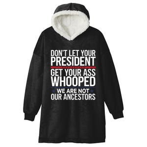 Dont Let Your President Get Your Whooped Not Ancestors Funny Hooded Wearable Blanket