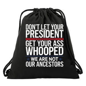 Dont Let Your President Get Your Whooped Not Ancestors Funny Drawstring Bag